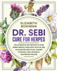Dr. Sebi Cure for Herpes : The Ultimate 30-Day Method to Cure Herpes Simplex Virus (HSV) With Dr. Sebi Alkaline Diet Meal Plan. Cleanse Your Body, Heal Naturally and Prevent Relapse. - Book