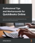 Professional Tips and Workarounds for QuickBooks Online : Improve your QuickBooks Online and bookkeeping skills using advanced techniques and best practices - Book