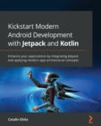 Kickstart Modern Android Development with Jetpack and Kotlin : Enhance your applications by integrating Jetpack and applying modern app architectural concepts - Book