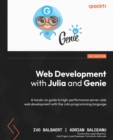 Web Development with Julia and Genie : A hands-on guide to high-performance server-side web development with the Julia programming language - Book