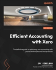 Efficient Accounting with Xero : The definitive guide to optimizing your accounting with proven techniques and best practices - Book