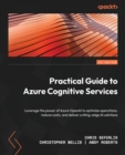 Practical Guide to Azure Cognitive Services : Leverage the power of Azure OpenAI to optimize operations, reduce costs, and deliver cutting-edge AI solutions - Book