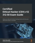 Certified Ethical Hacker (CEH) v12 312-50 Exam Guide : Keep up to date with ethical hacking trends and hone your skills with hands-on activities - Book