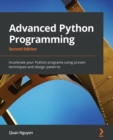 Advanced Python Programming : Accelerate your Python programs using proven techniques and design patterns - Book