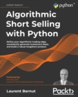 Algorithmic Short Selling with Python : Refine your algorithmic trading edge, consistently generate investment ideas, and build a robust long/short product - Book