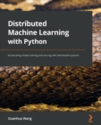 Distributed Machine Learning with Python : Accelerating model training and serving with distributed systems - Book