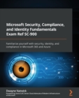 Microsoft Security, Compliance, and Identity Fundamentals Exam Ref SC-900 : Familiarize yourself with security, identity, and compliance in Microsoft 365 and Azure - Book