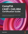 CompTIA CASP+ CAS-004 Certification Guide : Develop CASP+ skills and learn all the key topics needed to prepare for the certification exam - Book