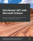 Distributed .NET with Microsoft Orleans : Build robust and highly scalable distributed applications without worrying about complex programming patterns - Book