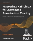 Mastering Kali Linux for Advanced Penetration Testing : Become a cybersecurity ethical hacking expert using Metasploit, Nmap, Wireshark, and Burp Suite - Book