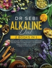 Dr Sebi Alkaline Diet : 2 Books in 1: The Ultimate Guide For Cleansing, Detoxing, Revitalizing Your Body And Stop Smoking Using Alkaline Lifestyle to Improve Your Health - Book