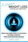 Extreme Weight Loss Hypnosis and Meditation : Powerful Brain Training to Burn Fat Fast and Naturally. Stop Cravings, Calorie Blast. Hypnotic Gastric Band for Long-Term Results - Book