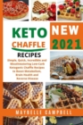 Keto Chaffle Recipes : Simple, Quick, Incredible and Mouthwatering Low Carb Ketogenic Chaffle Recipes to Boost Metabolism, Brain Health and Reverse Disease. - Book