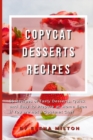 Copycat Desserts Recipes : 55 Recipes of Tasty Desserts, Quick and Easy to Prepare at Home Even if You are not a Gourmet Chef - Book