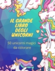 Il grande libro degli unicorni : 50 unicorni magici da colorare - Book