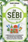 Dr Sebi to Stop Smoking : A Simple Guide on How to Quit Smoking Forever in an Easy Way without Gaining Weight Thanks to Dr Sebi's Method. Remove Mucus and Detox your Body with the Alkaline Diet - Book