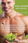 VEGAN COOKBOOK FOR ATHLETES Breakfast - Lunch - Dinner : 51 High-Protein Delicious Recipes for a Plant-Based Diet Plan and For a Strong Body While Maintaining Health, Vitality and Energy - Book