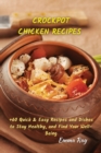 Crock Pot Chicken Recipes : +60 Quick & Easy Recipes and Dishes to Stay Healthy, and Find Your Well-Being - Book