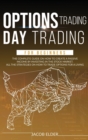 Options Trading Day Trading For Beginners : The complete Guide on How to Create a Passive Income by Investing in the Stock Market. All the Strategies on How to Trade Options for a Living. - Book