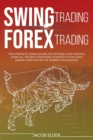Swing Trading Forex Trading : The Complete Crash Course on Options and Day Trading.Learn All the Best Strategies to Invest in the Stock Market and Master the Trader's Psychology. - Book