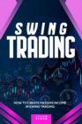 Swing Trading : How to Create Passive Income in Swing Trading - Book