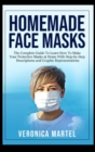 Homemade Face Masks : The Complete Guide To Learn How To Make Your Protective Masks at Home With Step-by-Step Descriptions and Graphic Representations - Book