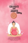Childbirth and Mindful Birthing : Understanding Hypnobirthing Methods and Prepare Yourself for Pregnancy, train Mind, Body, Heart and Beyond. - Book