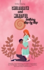 Childbirth and Mindful Birthing Step by Step : Realistic Hypnobirthing and Birth Preparation for All Women. Complete Guide to Pregnancy, Birth and Early Motherhood. - Book