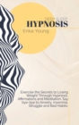 Deep Sleep Hypnosis : Exercise the Secrets to Losing Weight Through Hypnosis, Affirmations and Meditation. Say bye-bye to Anxiety, insomnia, Struggle and Bad Habits. - Book