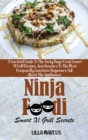 Ninja Foodi Smart Xl Grill Secrets : A Survival Guide To The Tasty Ninja Foodi Smart Xl Grill Recipes, And Answers To The Most Frequently Questions Beginners Ask About The Appliances - Book