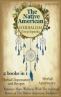The Native American Herbalism Encyclopedia : 2 Books in 1: Herbal Dispensatory and Remedies - Herbal Apothecary: Improve Your Wellness With The Spiritual Power of The Native American Traditions - Book