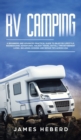 RV Camping : A Beginners and Advanced Practical Guide to Enjoy RV Lifestyle, Boondocking Adventures, Holiday Travel or Full Time Retirement Living, Including Cooking and Repair Tips Across USA - Book