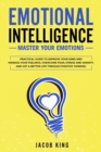 Emotional Intelligence : Master your Emotions. Practical Guide to Improve Your Mind and Manage Your Feelings - Overcome Fear, Stress and Anxiety, And Get A Better Life Through Positive Thinking - Book