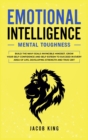 Emotional Intelligence : Mental Toughness. Build the Navy Seals Invincible Mindset. Grow Your Self-Confidence and Self-Esteem to Succeed in Every Area of Life, Developing Strength and True Grit - Book