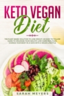 Keto Vegan Diet : The Plant Based Solution to Lose Weight - An Easy to Follow Guide to Organize Your Healthy Low Carb Meal Plan. Change Your Body in 21 Days with a Vegan Lifestyle - Book