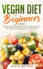 Vegan Diet for Beginners : Delicious Plant Based Recipes. The Perfect Vegan Lifestyle for Weight Loss with a Meal Plan Easily to Combine with Keto Diet. An Effective Cookbook to Start Eating Healthy - Book