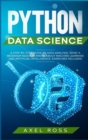 Python Data Science : A Step-By-Step Guide to Data Analysis. What a Beginner Needs to Know About Machine Learning and Artificial Intelligence. Exercises Included - Book