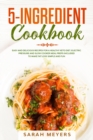 5-Ingredient Cookbook : Easy and Delicious Recipes for Your Healthy Keto Diet. Electric Pressure + Slow Cooker Meal Preps Included to Make Fat Loss Simple and Fun - Book