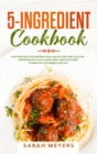 5-Ingredient Cookbook : Easy and Delicious Recipes for A Healthy Keto Diet. Electric Pressure and Slow Cooker Meal Preps Included to Make Fat Loss Simple and Fun - Book