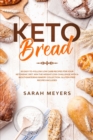 Keto Bread : 50 Easy-to-Follow Low-Carb Recipes for Your Ketogenic Diet. Win the Weight-Loss Challenge with a Mouthwatering Bakery Collection + Gluten-Free Recipes - Book
