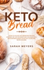 Keto Bread : 50 Easy-to-Follow Low Carb Recipes for Your Ketogenic Diet. Win the Weight Loss Challenge with a Mouthwatering Bakery Collection. Gluten-Free Recipes Included - Book