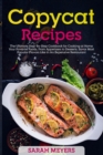 Copycat Recipes : The Ultimate Step By Step Cookbook for Cooking at Home Your Favorite Foods, From Appetizers to Desserts - Savor Most Popular Flavors Like in An Expensive Restaurant - Book