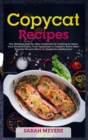 Copycat Recipes : The Ultimate Step-By-Step Cookbook for Cooking at Home Your Favorite Foods, From Appetizers to Desserts. Savor Most Popular Flavors Like in An Expensive Restaurant - Book