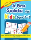 A First Sudoku for Kids Ages 3-7 : Easy and Fun Activity Early Learning Workbook with Animal - Book