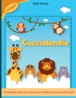 Cucciolandia : Un simpatico libro da colorare per bambini che amano gli animali 55 figure per passare ore di divertimento colorando- Baby Animals Coloring Book (Italian Version) - Book