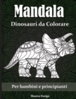 Mandala Dinosauri da Colorare : Mandala da Colorare per adulti e bambini- Dinosaurs Coloring Book for Adults (Italian Version) - Book