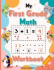 My First Grade Math Workbook : Kindergarten and First Grade Math Skills/ Homeschool Kindergarteners/ Addition and Subtraction Activities + Worksheets - Book