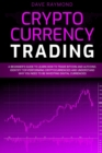 Cryptocurrency Trading : A Beginner's Guide to Learn How to Trade Bitcoin and Altcoins. Identify Top-Performing Cryptocurrencies and Understand Why You Need to Be Investing Digital Currencies - Book