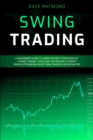 Swing Trading : A Beginner's Guide to Learn the Best Strategies of a Swing Trader. Tools and Techniques to Profit from Outstanding Short-Term Trading Opportunities - Book