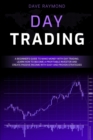Day Trading : A Beginner's Guide to Make Money with Day Trading. Learn How to Become a Profitable Investor and Create Passive Income with Easy and Proven Strategies - Book